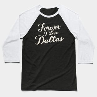 Forever i love Dallas Baseball T-Shirt